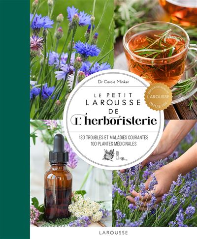 Le Petit Larousse de l'herboristerie - Carole Minker - Larousse - cartonné - Guide - Larousse
