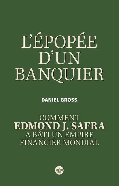 L'Épopée d'un banquier. Comment Edmond J. Safra a bâti un empire financier mondial. - Daniel Gross - Le Cherche-Midi - broché - Biographie