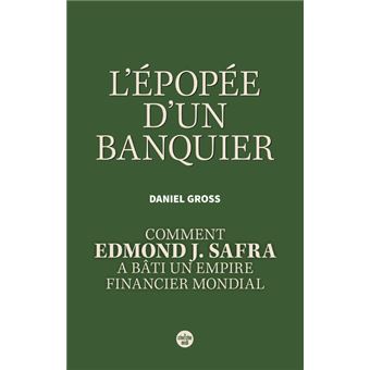 L'Épopée d'un banquier. Comment Edmond J. Safra a bâti un empire financier mondial. - 1