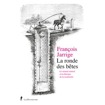 La ronde des bêtes - Le moteur animal et la fabrique de la modernité - 1