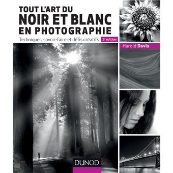 Tout l art du noir et blanc en photographie 2e d. Techniques