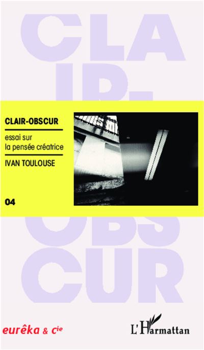 Clair obscur Essai sur la pensee creatrice - Ivan Toulouse -