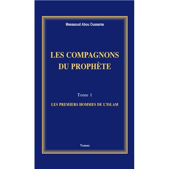 Les Compagnons Du Proph Te Les Premiers Hommes De L Islam Tome Cartonn Messaoud Ab