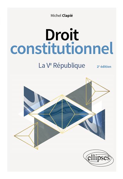 Droit constitutionnel. La Ve République - Michel Clapié - Ellipses - broché - Manuel