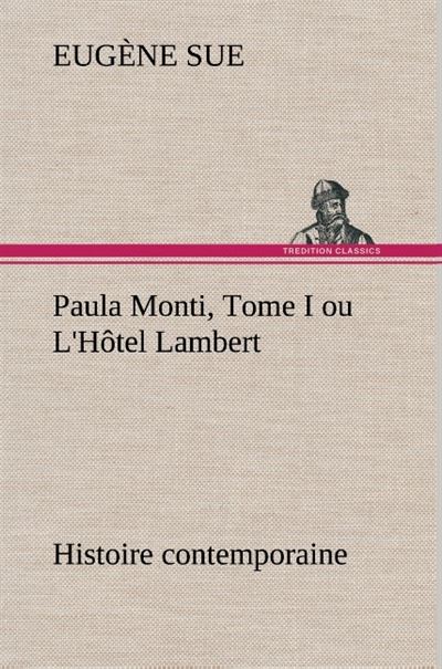 Paula Monti, Tome I ou L'Hôtel Lambert - histoire contemporaine - Eugène Sue - broché