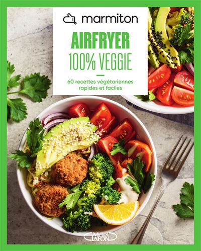 Marmiton - Airfryer 100% Veggie - 60 recettes végétariennes rapides et faciles