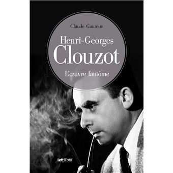 Henri-Georges Clouzot, l’œuvre fantôme - 1