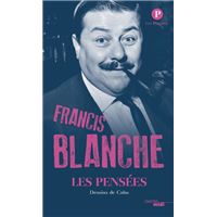Les pensées de Francis Blanche