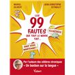 Les 99 fautes que tout le monde fait... sauf vous, maintenant !
