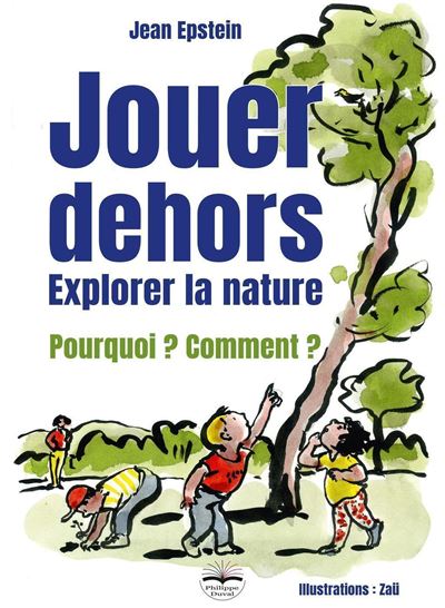 Jouer dehors Explorer la nature - Jean Epstein - Philippe Duval - broché - Essai