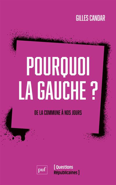 Pourquoi la gauche ? De la commune à nos jours - Gilles Candar - Puf - broché - Essai