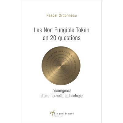 Les Non Fungible tokens en 20 questions L’emergence d’une no