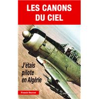 Les Canons du ciel. J'étais pilote en Algérie