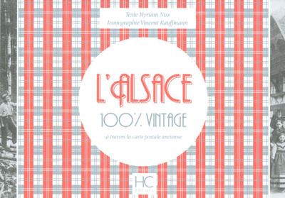 L'Alsace 100 % vintage à travers la carte postale ancienne - Myriam Niss - relié