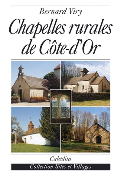 Chapelles rurales de cote-d'or - Bernard Viry - Cabedita - broché - Monographie