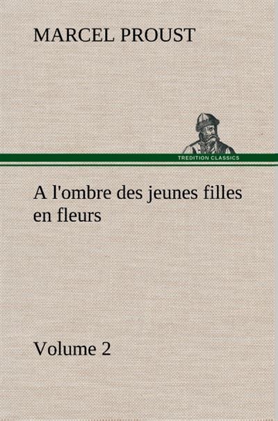 A l'ombre des jeunes filles en fleurs — Volume 2 - Marcel Proust - broché