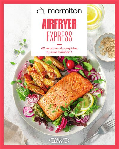 Marmiton - Airfryer express - 60 recettes plus rapides qu'une livraison !