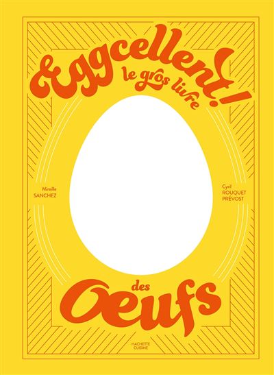 Eggcellent Le gros livre des oeufs - Mireille Sanchez - Hachette Pratique - relié - Beau livre - Hachette Pratique