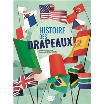 Drapeaux du monde : histoire des drapeaux, avec des images de tous les pays  - Francesco Tomasinelli - Librairie Mollat Bordeaux