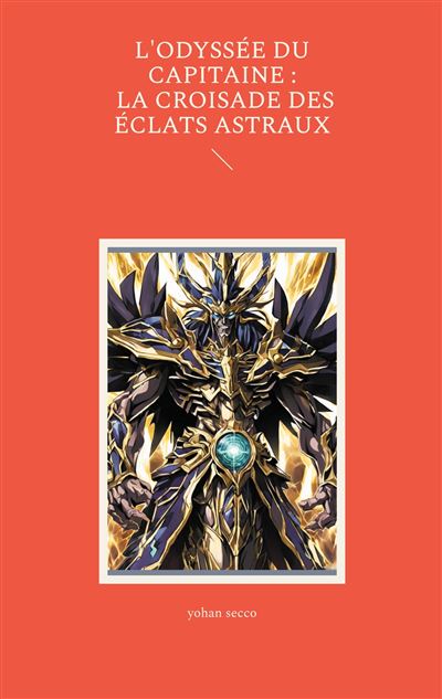 L'Odyssée du Capitaine : La Croisade des Éclats Astraux - Yohan Secco - Books On Demand - broché - Contes / Légendes - Books On Demand