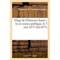 Eloge de Clémence Isaure : lu en séance publique, le 3 mai 1875