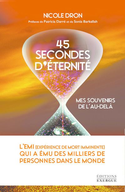 45 secondes d'éternité - Mes souvenirs de l'au-delà - Nicole Dron - Exergue - broché - Témoignage