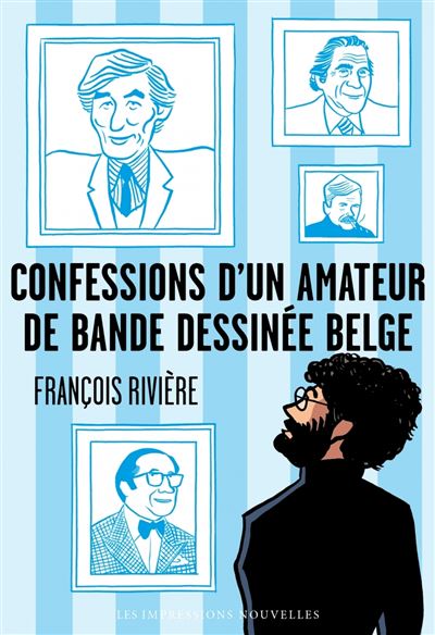 Confessions d’un amateur de bande dessinée belge - François Rivière - broché