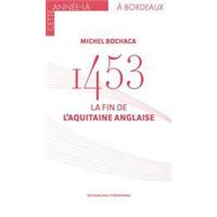 1453 La fin de l'Aquitaine anglaise