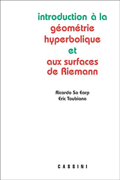Introduction à la géométrie hyperbolique et aux surfaces de Riemann - Ricardo Sa Earp - Cassini Ed - broché - Scolaire / Universitaire