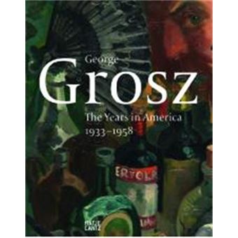 George Grosz The Years in America 1933-1958 /anglais - 1