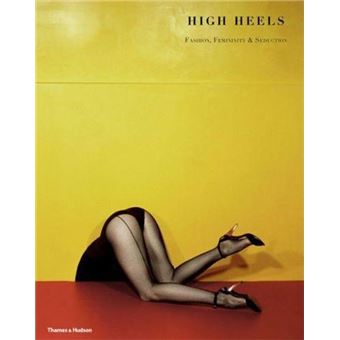 High Heels Fashion Femininity & Seduction /anglais - relié 