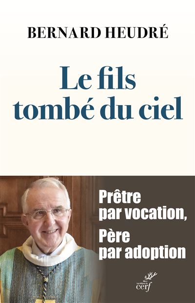 Le fils tombé du ciel Prêtre par vocation, père par adoption - Bernard Heudré - Cerf - broché - Témoignage