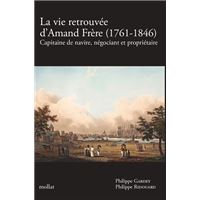 LA VIE RETROUVÉE D'AMAND FRÈRE (1761-1846) - Capitaine de navire, négociant et propriétaire