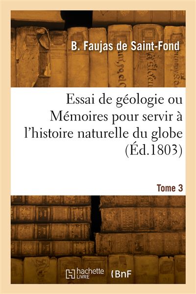 Essai de géologie ou Mémoires pour servir à l'histoire naturelle du globe. Tome 3 - Barthélemy Faujas De Saint-Fond - broché