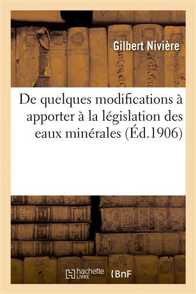 De quelques modifications à apporter à la législation des eaux minérales - Niviere Gilbert - Hachette Bnf - broché - Livre - Hachette Bnf