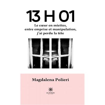 13 H 01 - Le cœur en miettes, entre emprise et manipulation, j’ai perdu la tête - 1