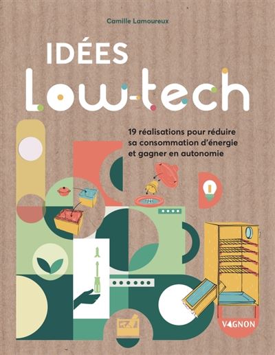 Idées low-tech : 19 réalisations faciles pour économiser l'énergie et gagner en autonomie