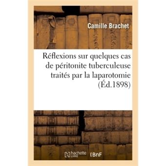 Réflexions sur quelques cas de péritonite tuberculeuse traités par la laparotomie
