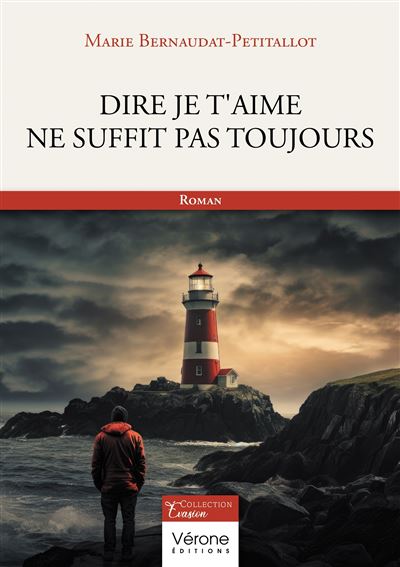 Dire je t'aime ne suffit pas toujours - Marie Bernaudat Petitallot - Verone Eds - broché - Roman - Verone Eds