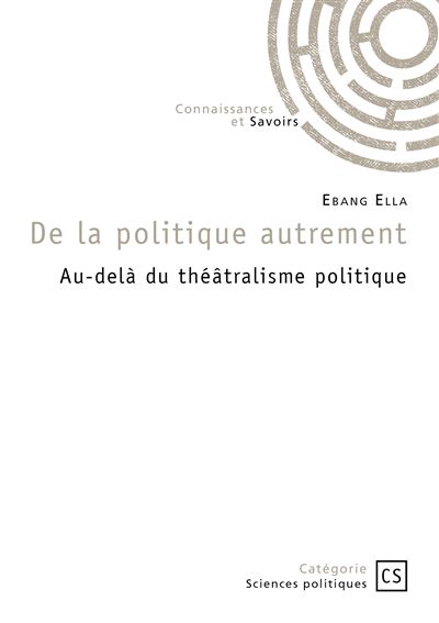 De la politique autrement Au-dela du theatralisme politique