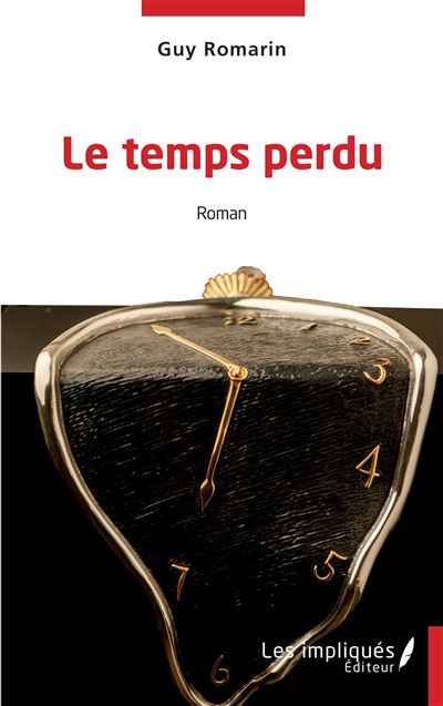 Le temps perdu - Guy Romarin - Les Impliqués - broché - Roman