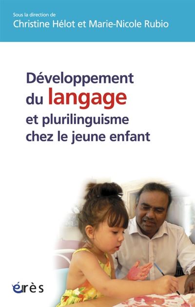 Développement du langage et plurilinguisme chez le jeune enfant - Christine Hélot - Eres - broché - Essai
