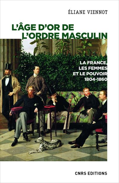 L'âge d'or de l'ordre masculin. La France, les femmes et le pouvoir 1804 - 1860 - Eliane Viennot - broché