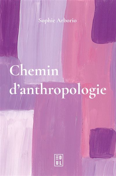 Chemin d’anthropologie - Sophie Arborio - Edul Univeau Lorraine - broché - Essai - Edul Univeau Lorraine