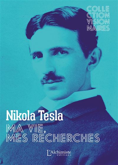 Ma vie, mes recherches - Autobiographie de Nikola Tesla - Ni
