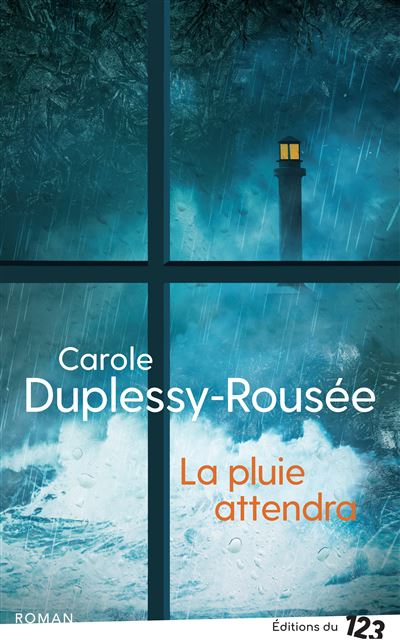 La pluie attendra - Carole Duplessy Rousée - 123 Editions Du - broché - Roman - 123 Editions Du