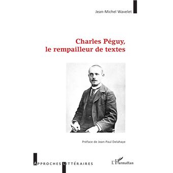 Charles Péguy, le rempailleur de textes - 1
