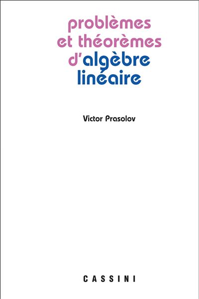 Problèmes et théorèmes en algèbre linéaire - VICTOR PRASOLOV - Cassini Ed - broché - Scolaire / Universitaire