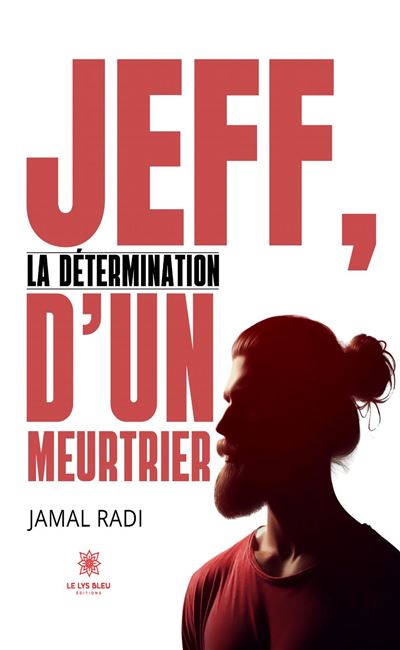 Jeff, la détermination d'un meurtrier - Jamal Radi - Le Lys Bleu - broché - Roman - Le Lys Bleu