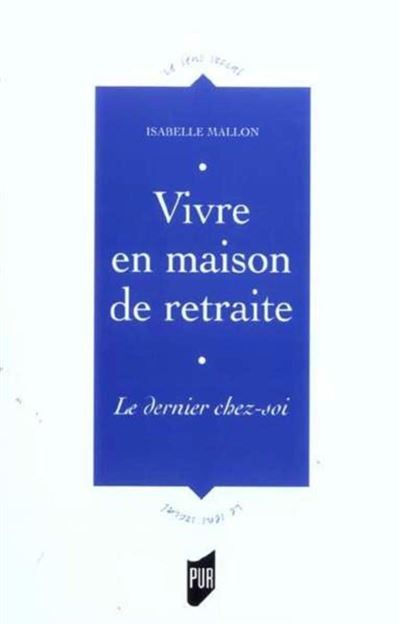 Vivre en maison de retraite le dernier chez soi -  Pur - broché